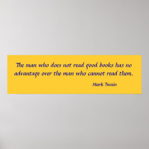 The man who does not read good books has no adv... poster