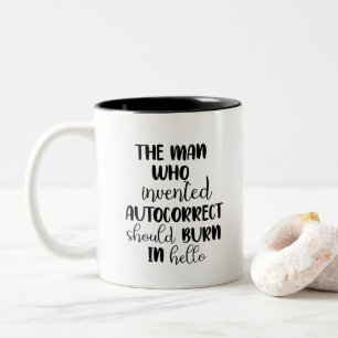 The man who invented autocorrect should burn in Two-Tone coffee mug