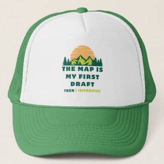 The Map is My First Draught. Then I Improvise Trucker Hat