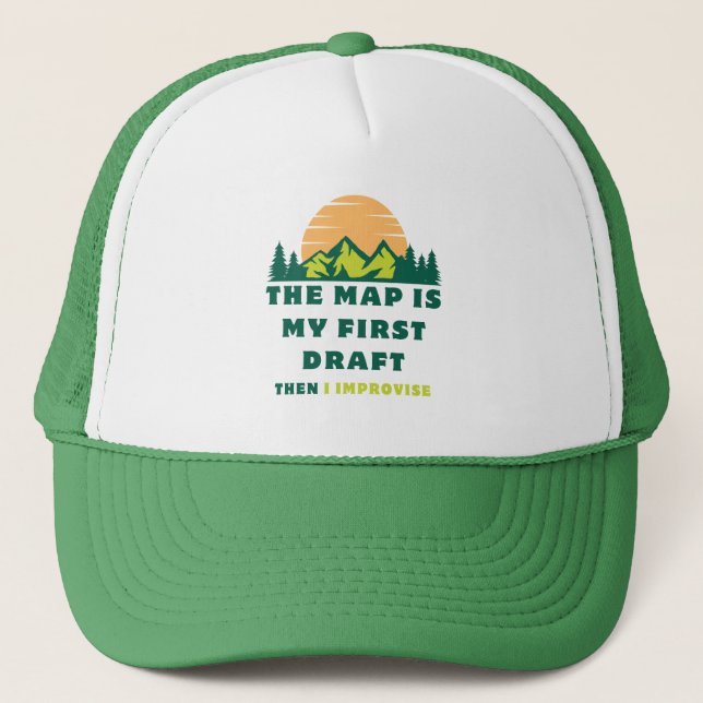 The Map is My First Draught. Then I Improvise Trucker Hat (Front)