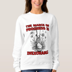 "The march of progress is inexorable" Sweatshirt