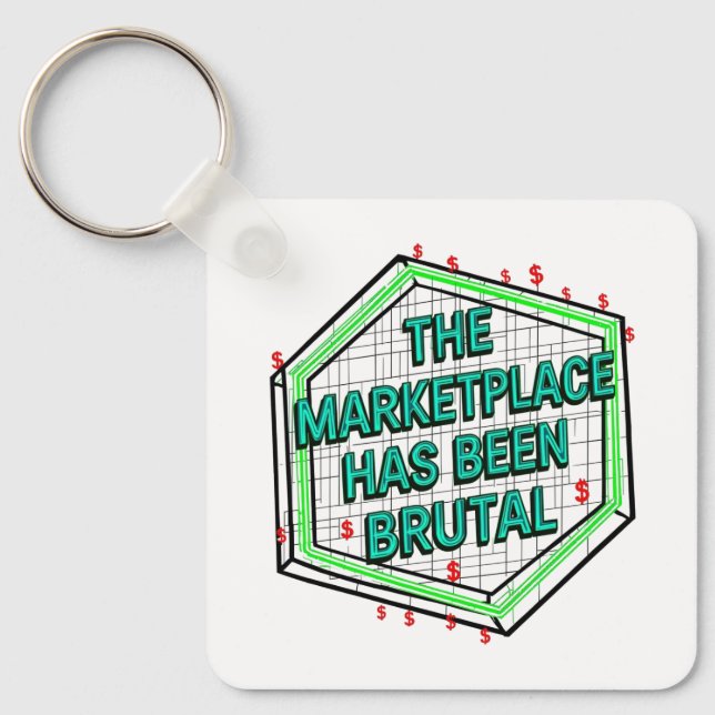 The Marketplace Has Been Brutal Key Ring (Front)