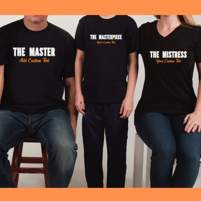 The Master Customisable Family Matching  T-Shirt (Family matching clothes for the Master, Mistress and Masterpiece.)