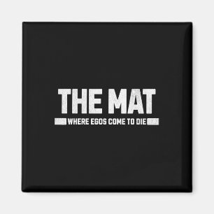 The Mat Is Where Egos Come To Die. Magnet
