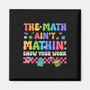 The Math Ain't Mathin Funny Back To School Teacher Magnet