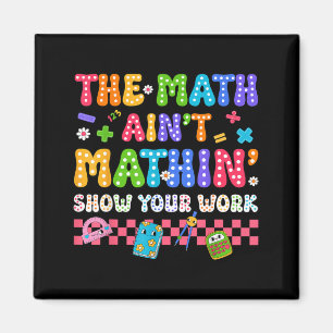 The Math Aint Mathin Funny Back To School Teacher Magnet