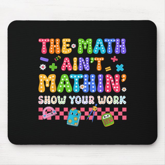 The Math Aint Mathin Funny Back To School Teacher Mouse Pad (Front)