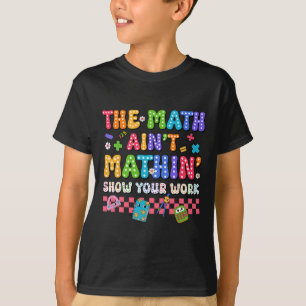 The Math Ain't Mathin Funny Back To School Teacher T-Shirt
