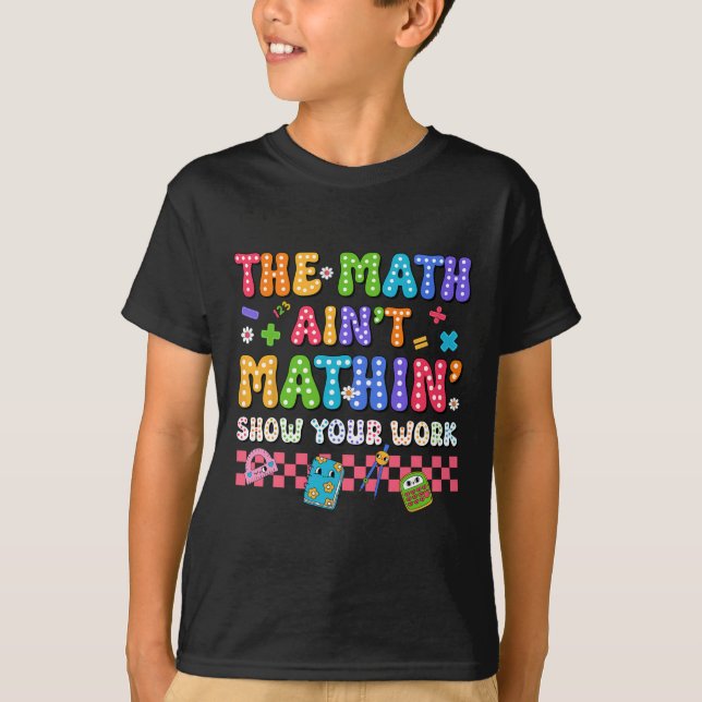 The Math Ain't Mathin Funny Back To School Teacher T-Shirt (Front)