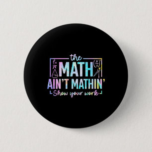 The Math Ain't Mathin Funny Math Teacher  6 Cm Round Badge