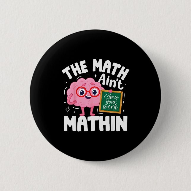 The Math Ain't Mathin Funny Math Teacher  6 Cm Round Badge (Front)