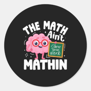 The Math Ain't Mathin Funny Math Teacher  Classic Round Sticker