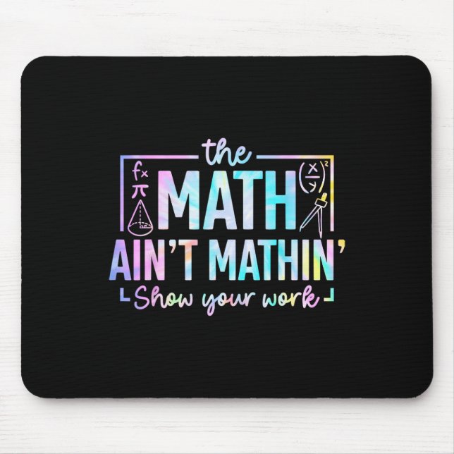 The Math Ain't Mathin Funny Math Teacher  Mouse Pad (Front)