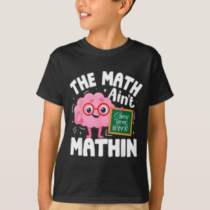 The Math Ain't Mathin Funny Math Teacher T-Shirt