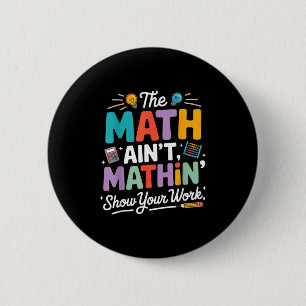 The math ain't mathin funny teacher nerd meme  6 cm round badge
