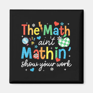The Math Aint Mathin Show Your Work Funny Math Tea Magnet
