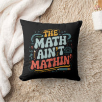 The Math Ain't Mathin' Show Your Work Math Teacher