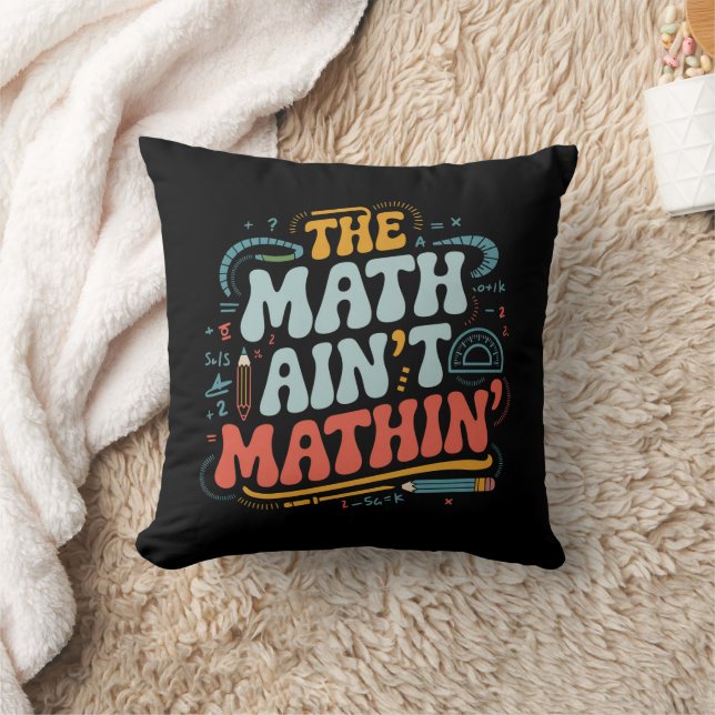 The Math Ain't Mathin' Show Your Work Math Teacher Cushion (Blanket)