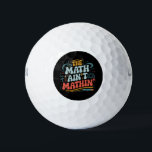 The Math Ain't Mathin' Show Your Work Math Teacher Golf Balls<br><div class="desc">The Math Ain't Mathin' Show Your Work Math Teacher</div>