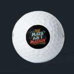 The Math Ain't Mathin' Show Your Work Math Teacher Golf Balls<br><div class="desc">The Math Ain't Mathin' Show Your Work Math Teacher</div>