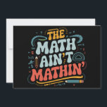 The Math Ain't Mathin' Show Your Work Math Teacher Invitation<br><div class="desc">The Math Ain't Mathin' Show Your Work Math Teacher</div>