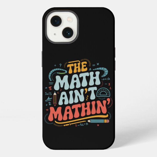 The Math Ain't Mathin' Show Your Work Math Teacher iPhone Case (Back)