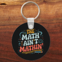 The Math Ain't Mathin' Show Your Work Math Teacher