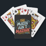 The Math Ain't Mathin' Show Your Work Math Teacher Playing Cards<br><div class="desc">The Math Ain't Mathin' Show Your Work Math Teacher</div>