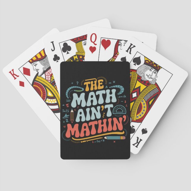 The Math Ain't Mathin' Show Your Work Math Teacher Playing Cards (Back)