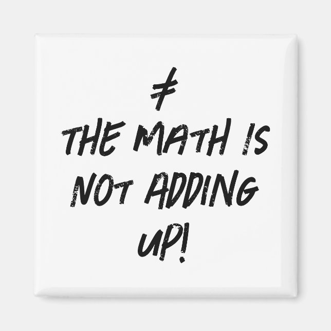 The Math Is Not Adding Up! Funny Typography Geek Magnet (Front)
