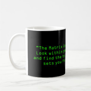 "The Matrix is a lie. Look within yourself and fin Coffee Mug