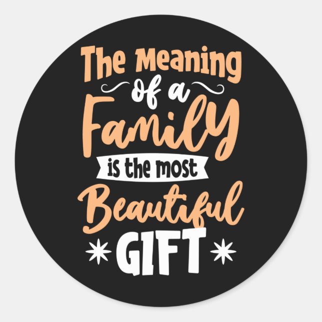 The meaning of a Family is the most Beautiful Gift Classic Round Sticker (Front)