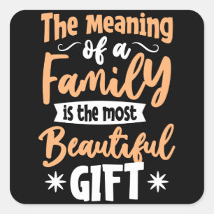 The meaning of a Family is the most Beautiful Gift Square Sticker