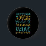 The Meaning Of Life Inspirational Quote 6 Cm Round Badge<br><div class="desc">The meaning of life is to find your gift. The purpose is to give it away. Inspirational and motivational quote design with positive sayings and life slogan. Cool typography merchandise with empowering and uplifting message to boost your spirit. Spread this words of wisdom and inspire others to be strong, brave,...</div>