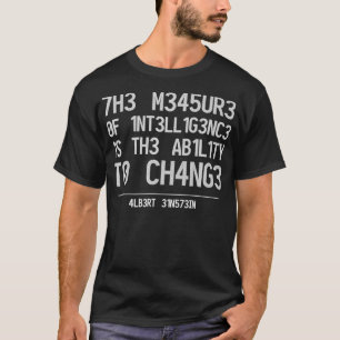 THE MEASURE OF INTELLIGENCE IS THE ABILITY TO CHAN T-Shirt