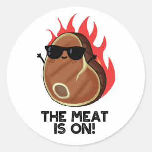 The Meat Is On Funny Food Steak Puns Classic Round Sticker