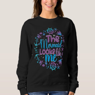 The mermaid looks like me black girl quote sweatshirt
