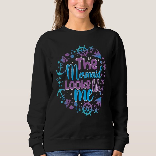 The mermaid looks like me black girl quote sweatshirt (Front)