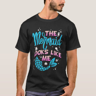 The Mermaid Looks Like Me  Quote The Mermaid Looks T-Shirt