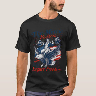 The Metric System Can39T Measure Freedom Eagle T-Shirt