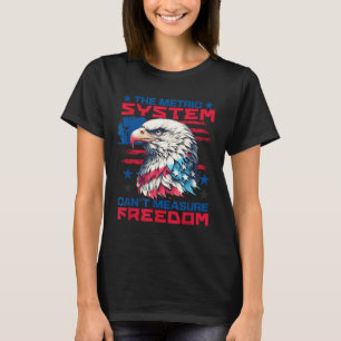 The Metric System Can't Measure Dom Funny 4th Of J T-Shirt
