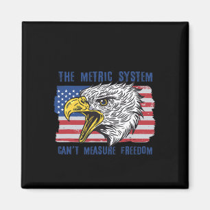 The Metric System Can't Measure Freedom 4th Of Jul Magnet
