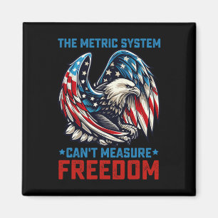 The Metric System Can't Measure Freedom Eagle 4th Magnet