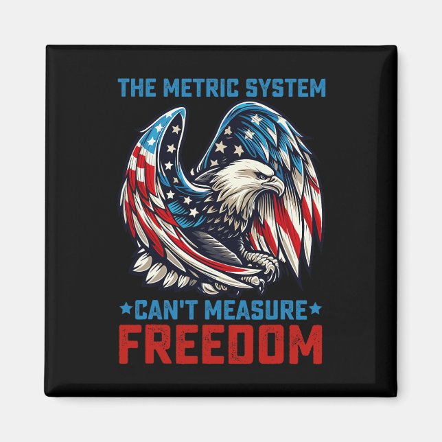 The Metric System Can't Measure Freedom Eagle 4th  Magnet (Front)