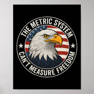 The Metric System Cant Measure Freedom Funny 4th O Poster
