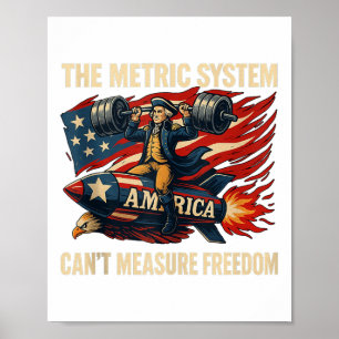 The Metric System Cant Measure Freedom Funny 4th O Poster