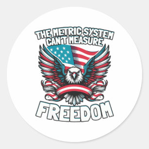 The Metric System Can't Measure Funny Freedom 4th  Classic Round Sticker