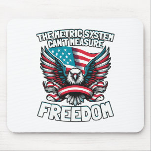 The Metric System Can't Measure Funny Freedom 4th Mouse Pad