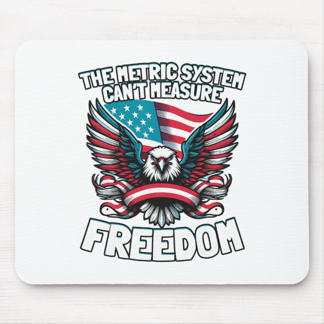 The Metric System Can't Measure Funny Freedom 4th  Mouse Pad (Front)