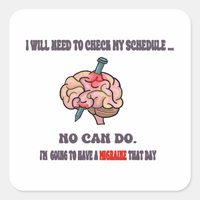 The Migraine Excuse!  Avoiding social interaction! Square Sticker (Front)